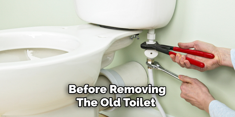 Before removing the old toilet