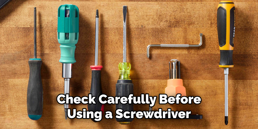 Check Carefully Before Using a Screwdriver