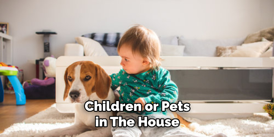 Children or Pets in the House