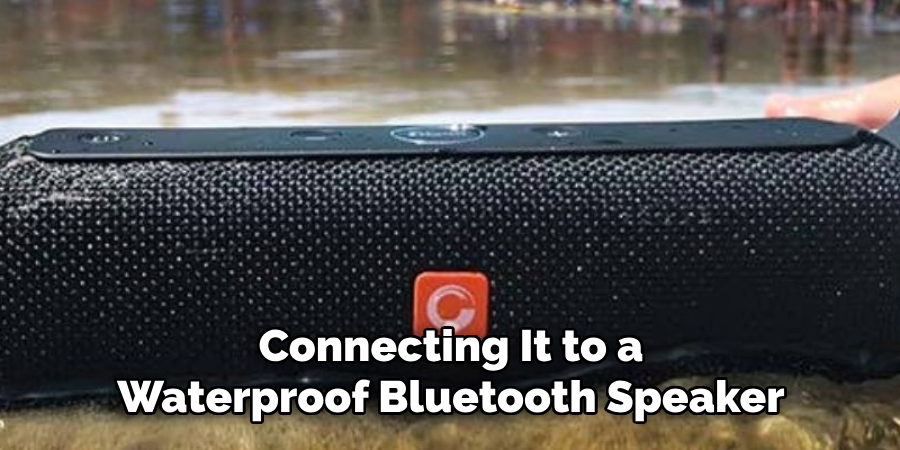 Connecting It to a Waterproof Bluetooth Speaker