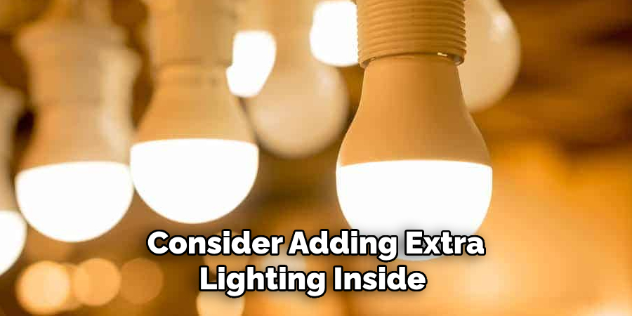 Consider Adding Extra Lighting Inside 