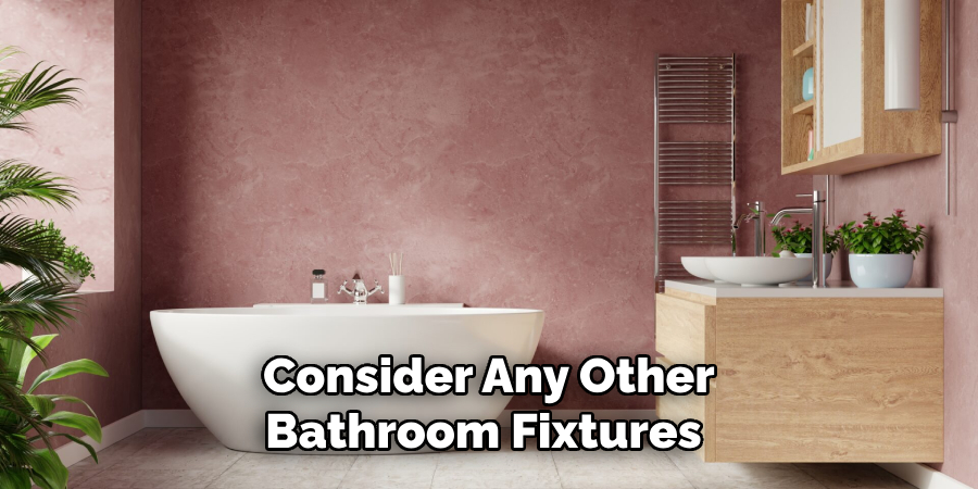 Consider Any Other Bathroom Fixtures