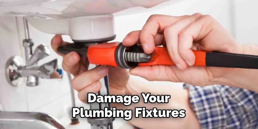 Damage Your Plumbing Fixtures