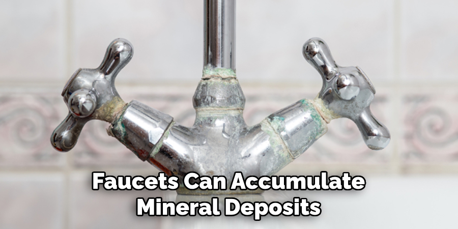 Faucets Can Accumulate Mineral Deposits