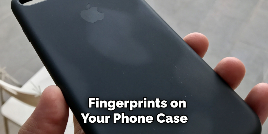 Fingerprints on Your Phone Case 