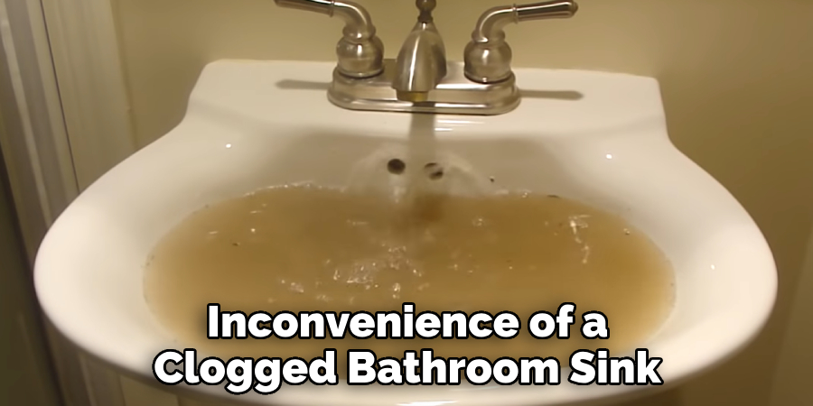 Inconvenience of a Clogged Bathroom Sink