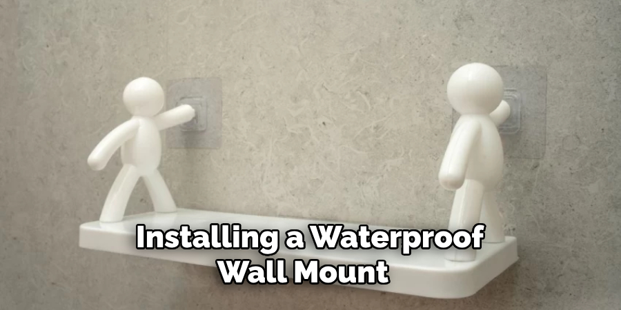  Installing a Waterproof Wall Mount 