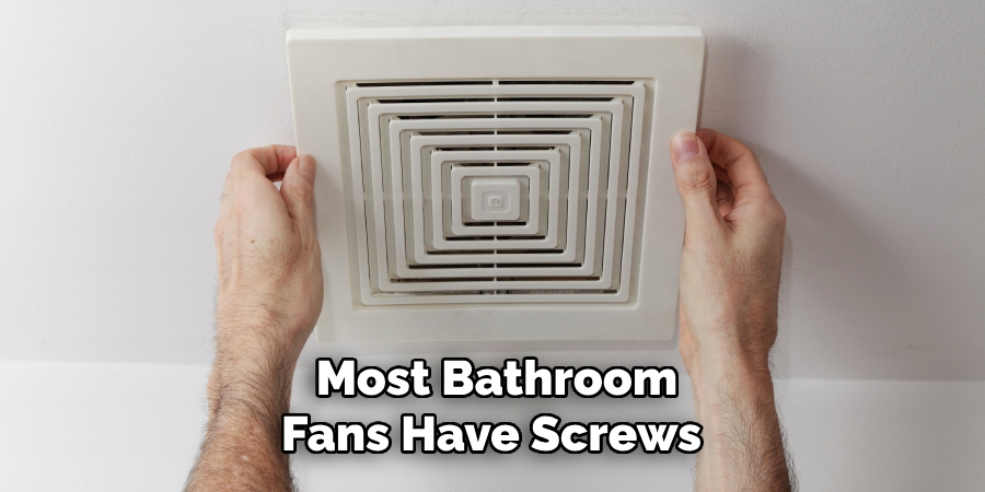 Most Bathroom Fans Have Screws 