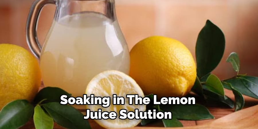 Soaking in the Lemon Juice Solution
