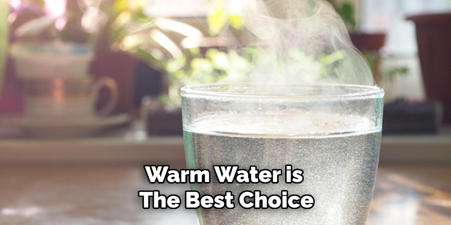 Warm Water is the Best Choice