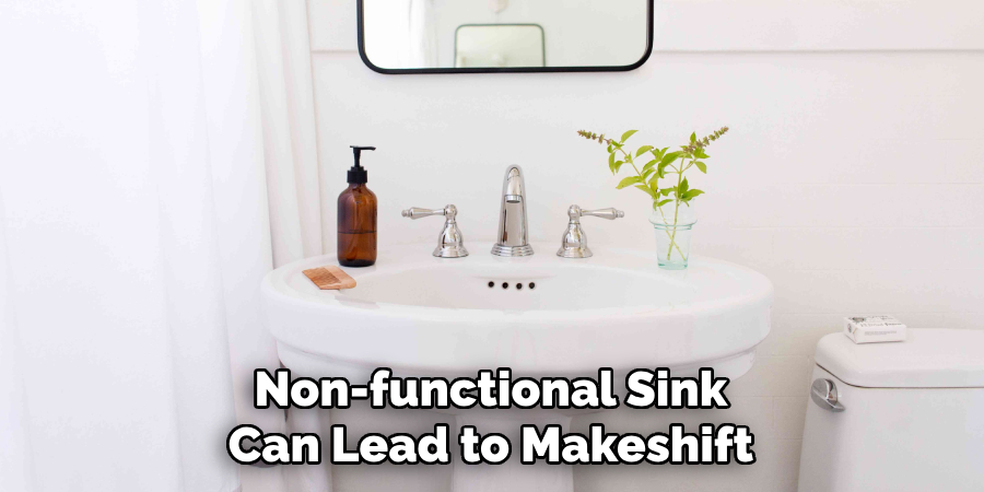 Non-functional Sink Can Lead to Makeshift