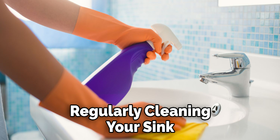 Regularly Cleaning Your Sink