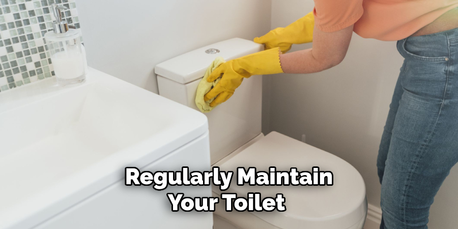 Regularly Maintain Your Toilet