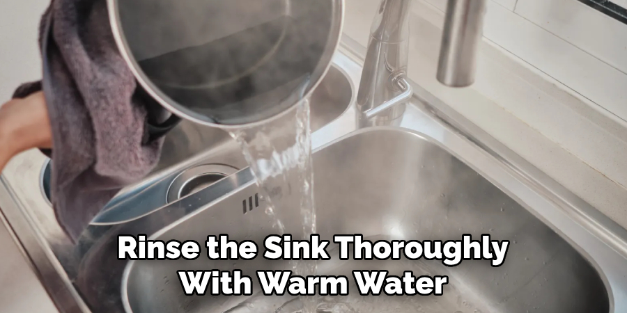 Rinse the Sink Thoroughly With Warm Water