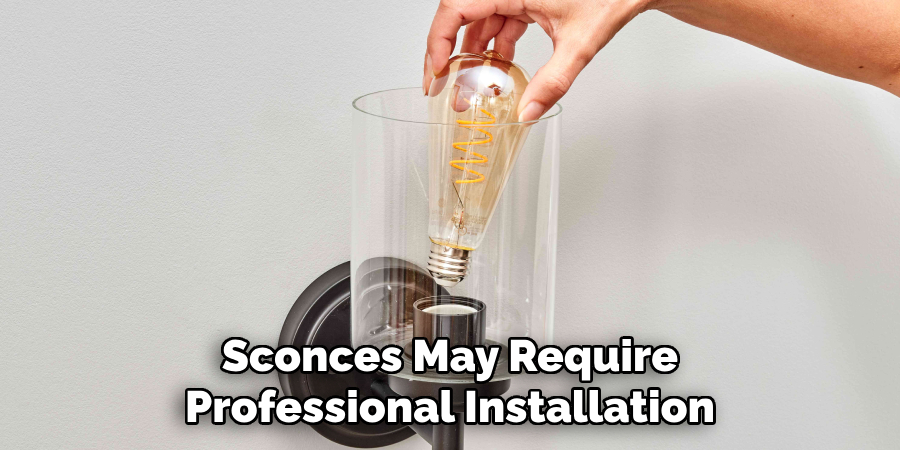 Sconces May Require Professional Installation