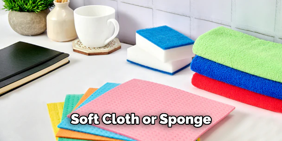 Soft Cloth or Sponge