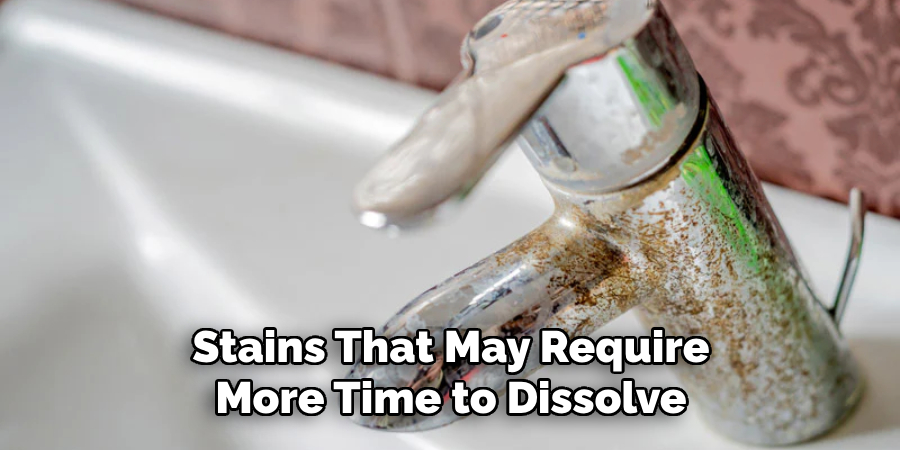 Stains That May Require More Time to Dissolve