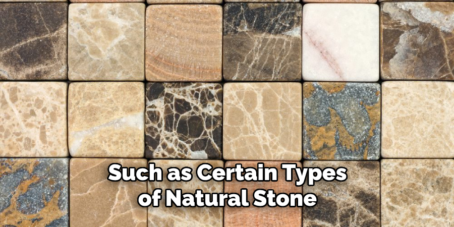 Such as Certain Types of Natural Stone