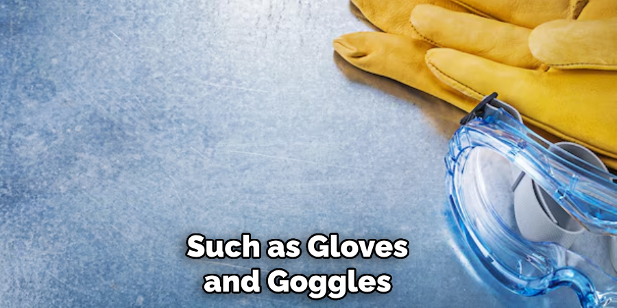 Such as Gloves and Goggles