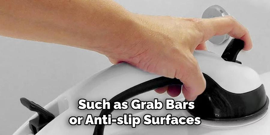 Such as Grab Bars or Anti-slip Surfaces