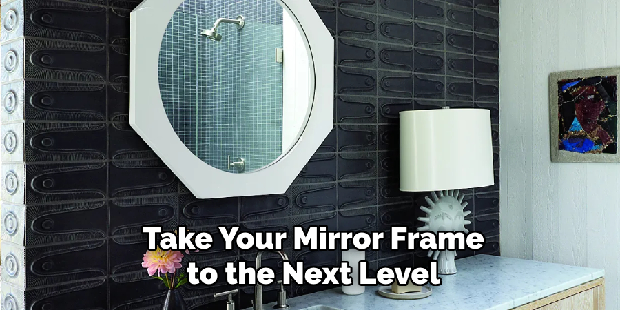 Take Your Mirror Frame to the Next Level