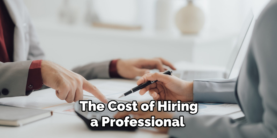 The Cost of Hiring a Professional 