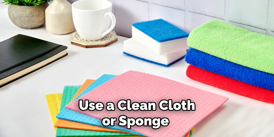 Use a Clean Cloth or Sponge 