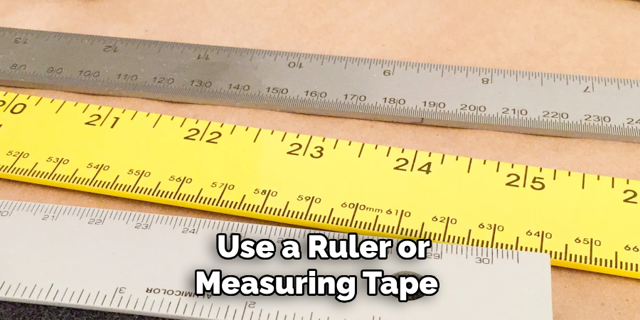 Use a Ruler or Measuring Tape