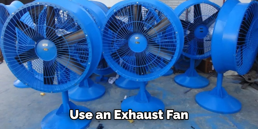 Use an Exhaust Fan