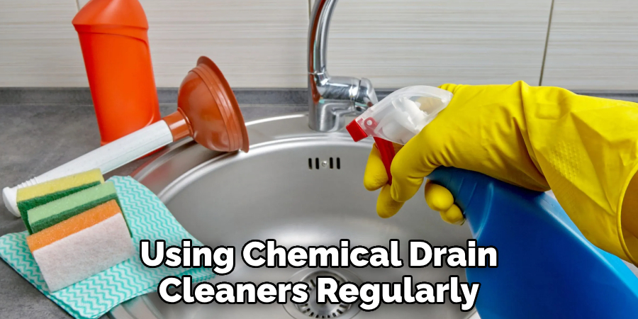 Using Chemical Drain Cleaners Regularly