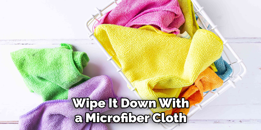Wipe It Down With a Microfiber Cloth