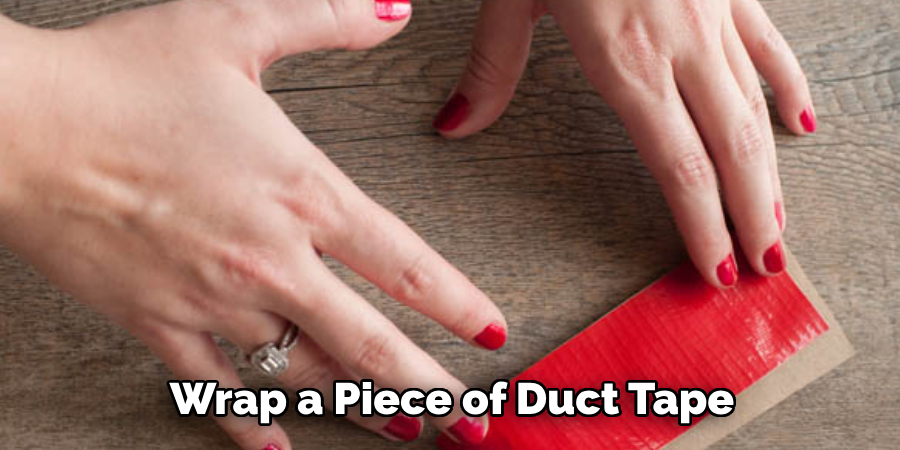 Wrap a Piece of Duct Tape