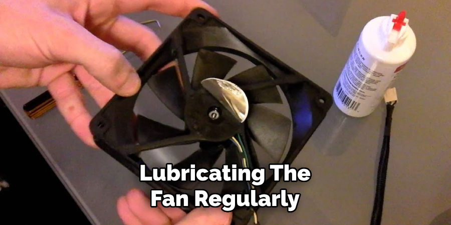 Lubricating the Fan Regularly