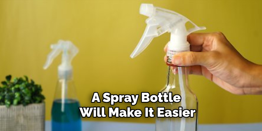 A Spray Bottle Will Make It Easier