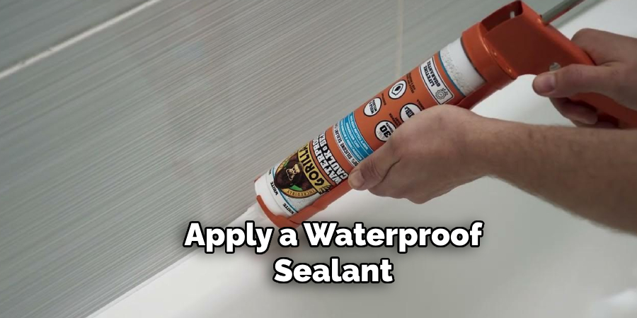 Apply a Waterproof Sealant