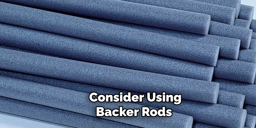 Consider Using Backer Rods