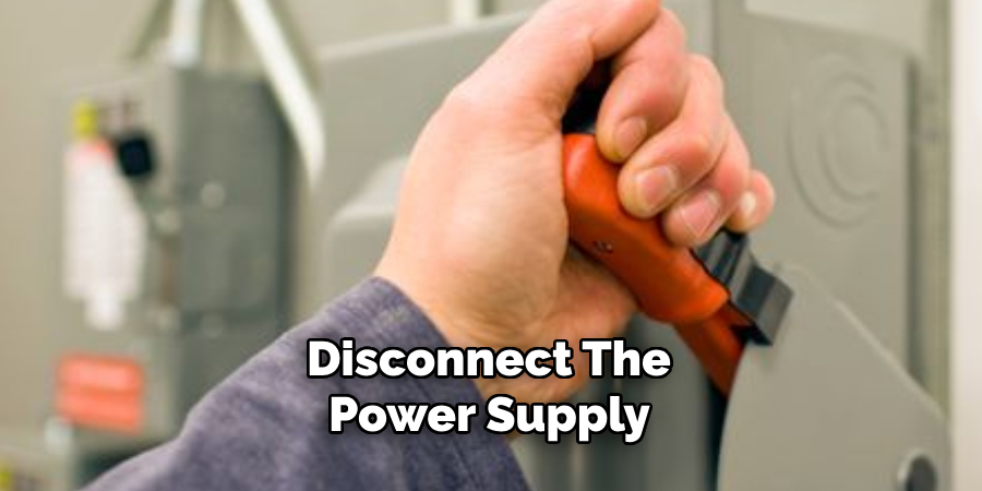 Disconnect the Power Supply 