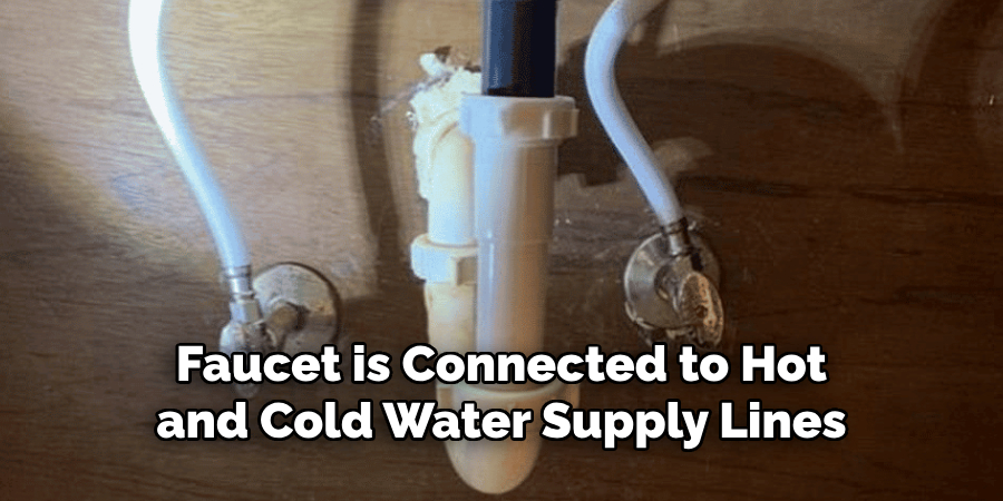 Faucet is Connected to Hot and Cold Water Supply Lines