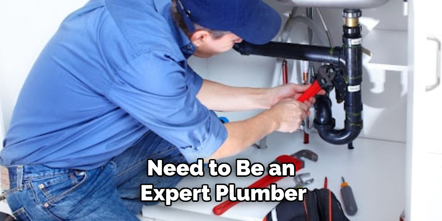 Need to Be an Expert Plumber