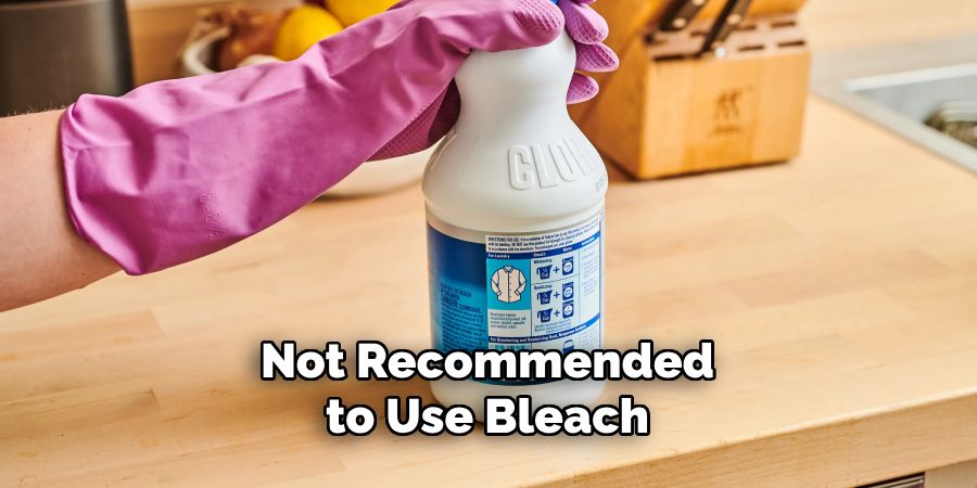 Not Recommended to Use Bleach 