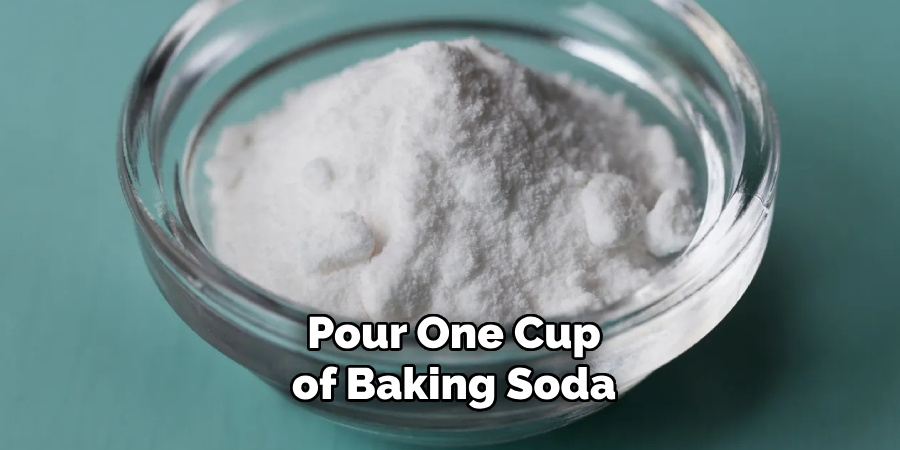 Pour One Cup of Baking Soda 