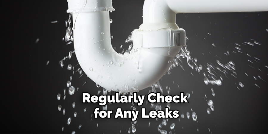 Regularly Check for Any Leaks