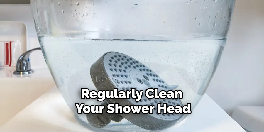 Regularly Clean Your Shower Head