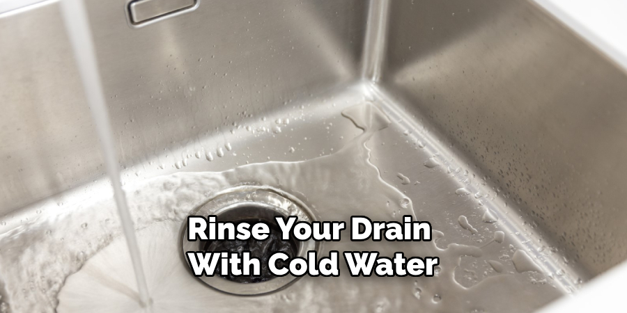 Rinse Your Drain With Cold Water