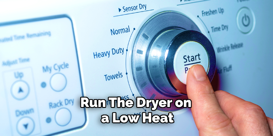 Run the Dryer on a Low Heat