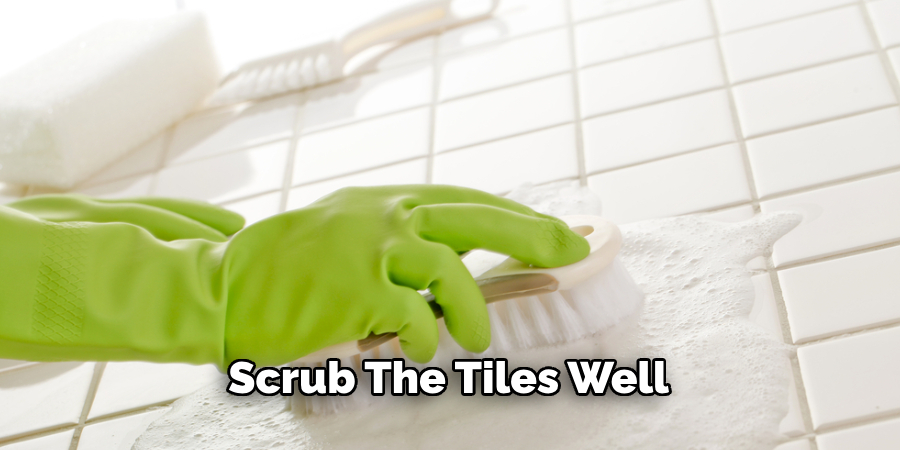  Scrub the Tiles Well 