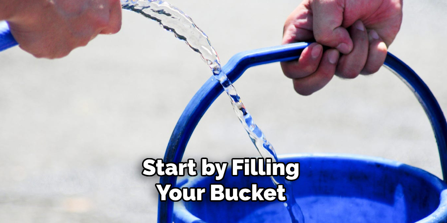 Start by Filling Your Bucket 
