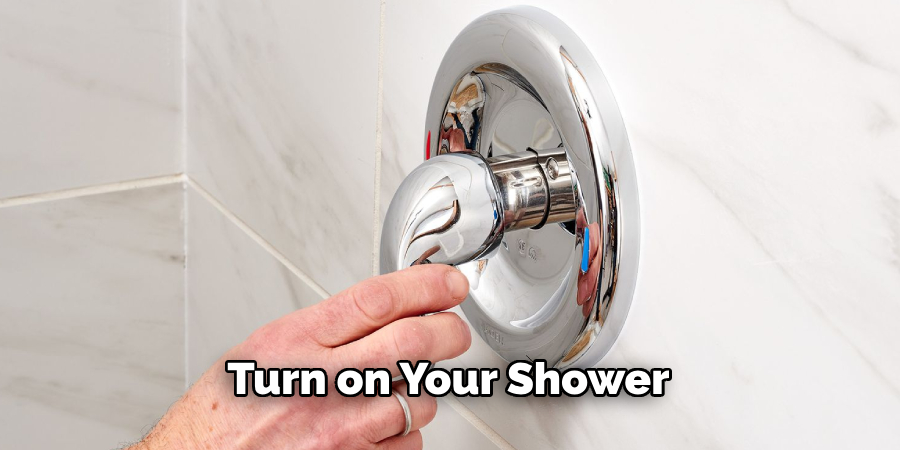 Turn on Your Shower 