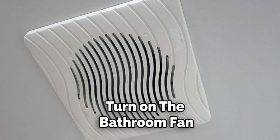 Turn on the Bathroom Fan