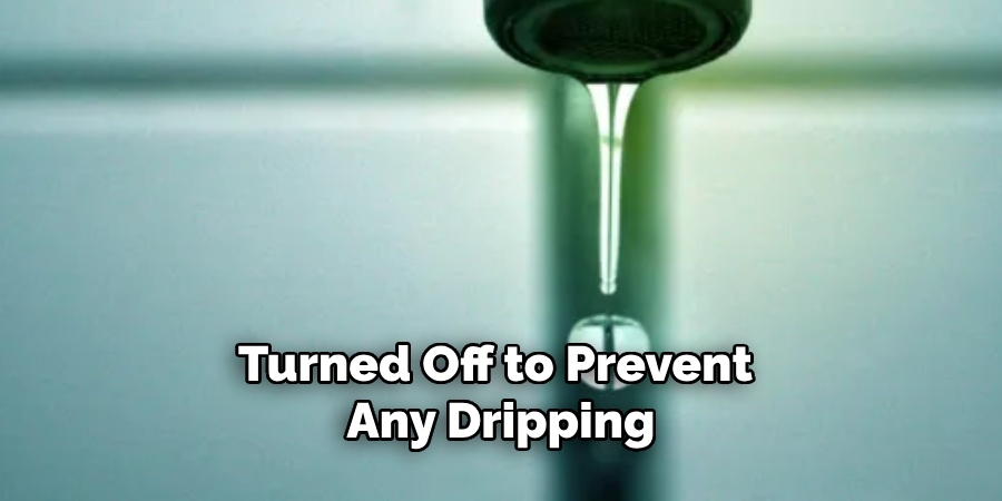 Turned Off to Prevent Any Dripping